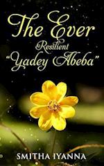 The Ever Resilient Yadey Abeba