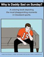 Why Is Daddy Sad On Sunday?: A Coloring Book Depicting The Most Disappointing Moments In Cleveland Sports History 
