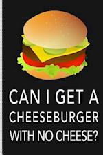 Can I Get a Cheeseburger with No Cheese?