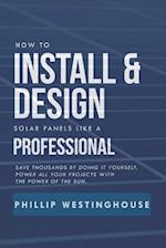 How to Install & Design Solar Panels Like a Professional