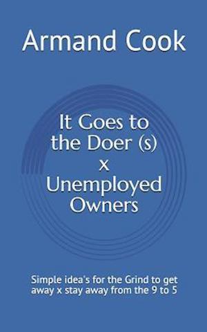 It Goes to the Doer (S) X Unemployed Owners