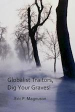 Globalist Traitors, Dig Your Graves!
