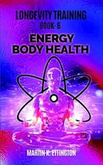 Longevity Training Book 6-Energy Body Health: The Personal Longevity Training Series 