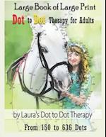 Large Book of Large Print Dot to Dot Therapy for Adults from 150 to 636 Dots: Relaxing Puzzles to Color and Calm 