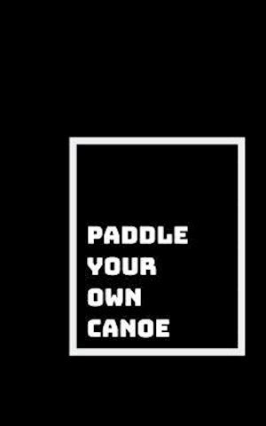 Paddle Your Own Canoe