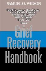 Grief Recovery Handbook: Grief recovery handbook over death, divorce, health and career with strength, hope and peace 