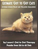 Ultimate Dot to Dot Cats Extreme Stress Relief and Relaxing Challenges Puzzles from 150 to 411 Dots: Easy to Read Connect the Dots for Adults 