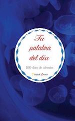 Tu Palabra del Día. 100 Días de Alemán