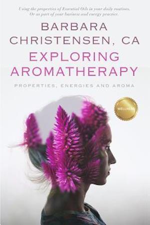 Exploring Aromatherapy: Properties, Energies and Aroma