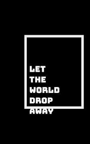 The World Drops Away