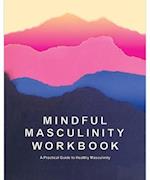 Mindful Masculinity Workbook