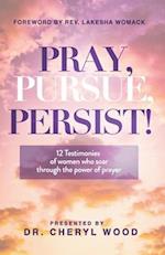 Pray, Pursue, Persist