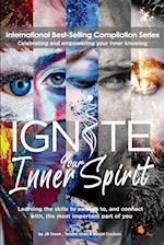 Ignite Your Inner Spirit: Learning the Skills to Awaken to, and Connect with, the Most Important Part of You 