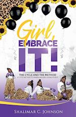 Girl, Embrace It!: The Cycle And The Method; A 7-Step Method To Embracing & Releasing Your It 