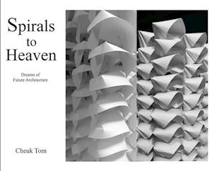 Spirals to Heaven : Dreams of Future Architecture