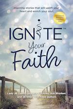 Ignite Your Faith: Inspiring Stories That Will Uplift Your Heart and Enrich Your Soul 