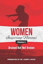 Women Inspiring Nations: Volume 4: Bruised But Not Broken 