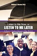 Listen to Me Now, or Listen to Me Later: A Memoir of Academic Success for College Students 