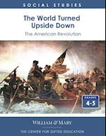 The World Turned Upside Down: The American Revolution 