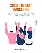 Social Impact Marketing: The Essential Guide for Changemakers 