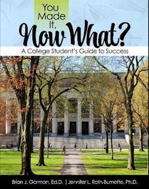 You Made It, Now What? A College Student's Guide to Success