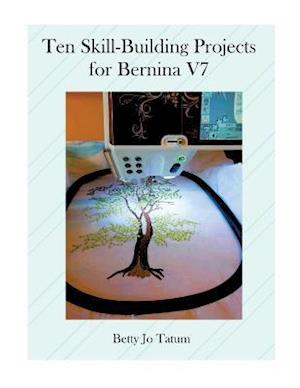 Ten Skill-Building Projects for Bernina V7