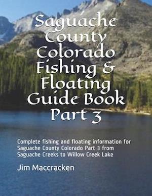 Saguache County Colorado Fishing & Floating Guide Book Part 3