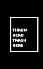 Head Trash Anyone?