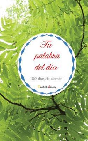 Tu Palabra del Día. 100 Días de Alemán