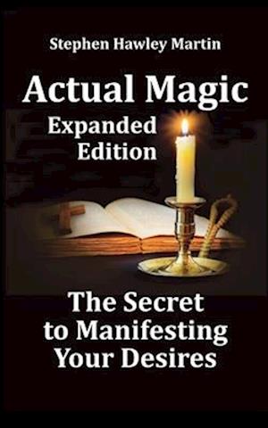 Actual Magic Expanded Edition, the Secret to Manifesting Your Desires