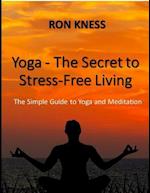 Yoga - The Secret to Stress-Free Living