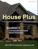 House Plus(TM) - Booklet 5 - Construction Management Aid - Construction Control Board Extension