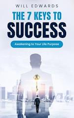 The 7 Keys to Success: Awakening to Your Divine Life Purpose 