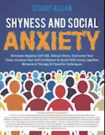 Shyness and Social Anxiety: Eliminate Negative Self Talk, Relieve Stress, Overcome Your Fears, Increase Your Self-Confidence & Social Skills Using Cog