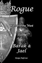 Rogue (STUDY): A Warrior of the Word discipleship STUDY of Barak & Jael 