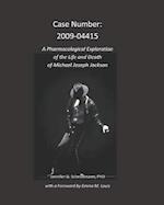 Case Number: 2009-04415: A Pharmacological Exploration of the Life and Death of Michael Joseph Jackson 