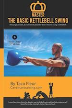 Master The Basic Kettlebell Swing: Amazingly simple, but extremely detailed. Learn how to swing a kettlebell. 