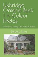 Uxbridge Ontario Book 1 in Colour Photos: Saving Our History One Photo at a Time 