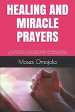 HEALING AND MIRACLE PRAYERS: 230 DELIVERANCE AND PROPHETIC PRAYERS FOR SPIRITUAL WARFARE PRAYING, PRAYER AND FASTING, INTERCESSORY AND ANSWERED PRAYER