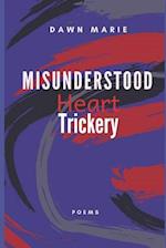 Misunderstood Heart Trickery: Poems 