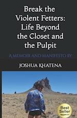 Break the Violent Fetters: Life Beyond the Pulpit and the Closet 