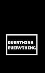 Overthinking All the Time