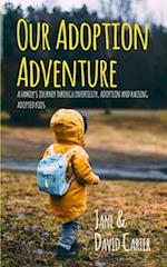 Our Adoption Adventure: A Family's Journey Through Infertility, Adoption, and Raising Adopted Kids 