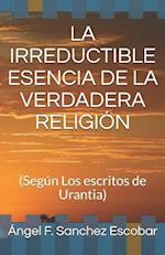 La Irreductible Esencia de la Verdadera Religión