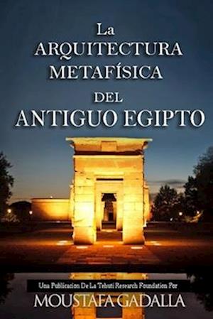 La Arquitectura Metafísica del Antiguo Egipto