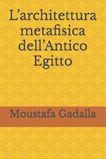 L'Architettura Metafisica Dell'antico Egitto