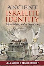 Ancient Israelite Identity: Religion, Ethnicity, and the Land of Israel 