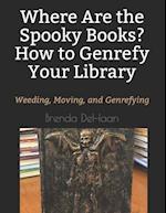 Where Are the Spooky Books? How to Genrefy Your Library: Weeding, Moving, and Genrefying 