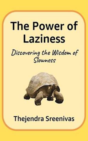 The Power of Laziness: Discovering the Wisdom of Slowness