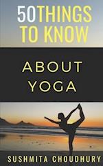 50 Things to Know About Yoga: A Yoga Book for Beginners 